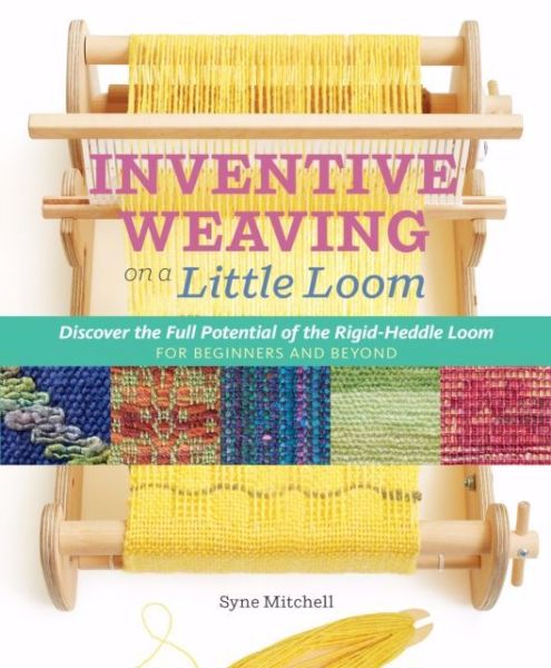 Inventive Weaving on a Little Loom af Syne Mitchell