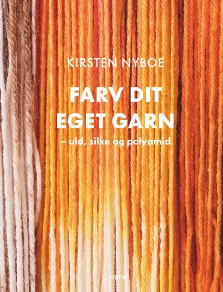 Farv dit egen garn - uld, silke og polyamid af Kirsten Nyboe